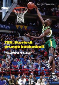 TEN (THE COMPLETE ALBUM). STORIE DI GRUNGE BASKETBALL - PIASENTINI DAVIDE