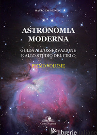 ASTRONOMIA MODERNA. VOL. 1 - CASTAGNETO MAURO