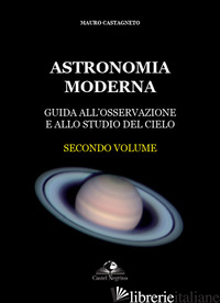 ASTRONOMIA MODERNA. VOL. 2 - CASTAGNETO MAURO