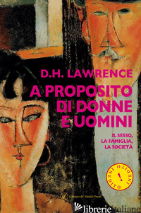 A PROPOSITO DI DONNE E UOMINI. IL SESSO, LA FAMIGLIA, LA SOCIETA' - LAWRENCE D. H.; NORCINI F. (CUR.); BAGATTI F. (CUR.)