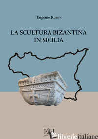 SCULTURA BIZANTINA IN SICILIA (LA) - RUSSO EUGENIO