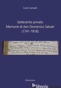 SETTECENTO PRIVATO. MEMORIE DI DON DOMENICO SALVATI (1741-1818) - CAMPILI CARLO