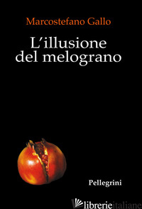 ILLUSIONE DEL MELOGRANO (L') - GALLO MARCOSTEFANO
