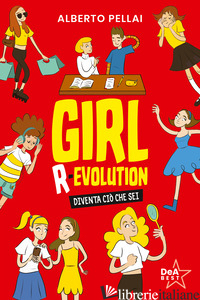 GIRL R-EVOLUTION. DIVENTA CIO' CHE SEI - PELLAI ALBERTO