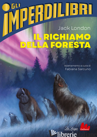 RICHIAMO DELLA FORESTA (IL) - LONDON JACK; SARCUNO F. (CUR.)