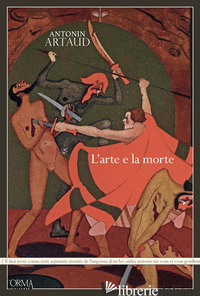 ARTE E LA MORTE. EDIZ. INTEGRALE (L') - ARTAUD ANTONIN; BONGIORNO G. (CUR.); GIACOBBE BORELLI M. (CUR.)