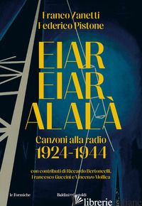 EIAR EIAR ALALA'. CANZONI ALLA RADIO 1924-1944 - ZANETTI FRANCO; PISTONE FEDERICO