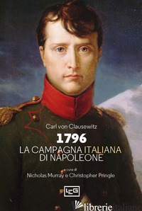 1796 LA CAMPAGNA D'ITALIA DI NAPOLEONE - CLAUSEWITZ KARL VON; MURRAY N. (CUR.); PRINGLE C. (CUR.)