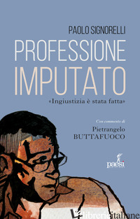 PROFESSIONE IMPUTATO - SIGNORELLI PAOLO; BUTTAFUOCO P. (CUR.)
