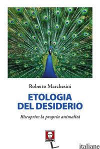 ETOLOGIA DEL DESIDERIO. RISCOPRIRE LA PROPRIA ANIMALITA' - MARCHESINI ROBERTO