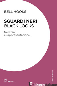 SGUARDI NERI. BLACK LOOKS. NEREZZA E RAPPRESENTAZIONE - BELL HOOKS