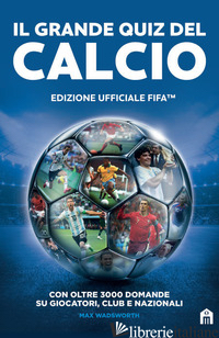 FIFA OFFICIAL. IL GRANDE QUIZ DEL CALCIO - WADSWORTH MAX