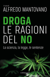 DROGA. LE RAGIONI DEL NO. LA SCIENZA, LA LEGGE, LE SENTENZE - MANTOVANO A. (CUR.)