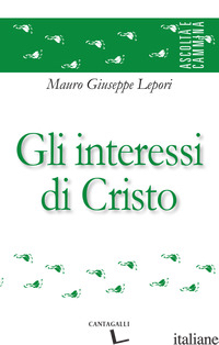 INTERESSI DI CRISTO (GLI) - LEPORI MAURO GIUSEPPE