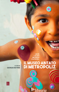 MUSEO ABITATO DI METROPOLIZ (IL) - DE FINIS G. (CUR.)