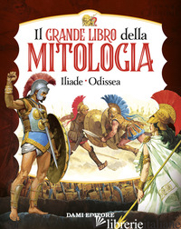 GRANDE LIBRO DELLA MITOLOGIA. ILIADE-ODISSEA (IL) - MARTELLI S. (CUR.); STEFANI S. (CUR.)