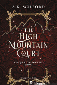 HIGH MOUNTAIN COURT. I CINQUE REGNI DI OKRITH (THE). LIBRO 1 - MULFORD A. K.