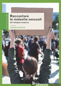 RACCONTARE LE MOLESTIE SESSUALI. UN'INDAGINE EMPIRICA - VOLPATO C. (CUR.)