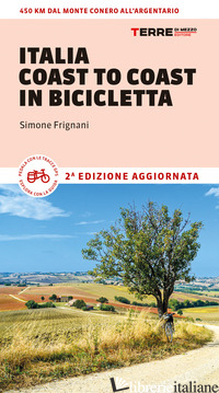 ITALIA COAST TO COAST IN BICICLETTA. 450 KM DAL MONTE CONERO ALL'ARGENTARIO - FRIGNANI SIMONE