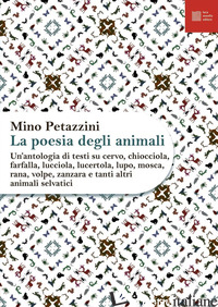 POESIA DEGLI ANIMALI (LA). VOL. 2: UN' ANTOLOGIA DI TESTI SU CERVO, CHIOCCIOLA,  - PETAZZINI M. (CUR.)