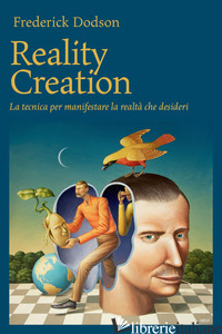 REALITY CREATION. LA TECNICA PER MANIFESTARE LA REALTA' CHE DESIDERI - DODSON FREDERICK E.