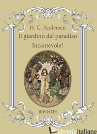GIARDINO DEL PARADISO. INCANTEVOLE! (IL) - ANDERSEN HANS CHRISTIAN