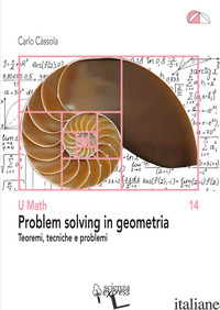 PROBLEM SOLVING IN GEOMETRIA. TEOREMI, TECNICHE E PROBLEMI - CASSOLA CARLO
