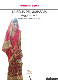 FIGLIA DEL MAHARAJA. VIAGGIO IN INDIA (LA) - GIOMMI FRANCESCA
