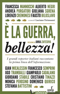 E LA GUERRA, BELLEZZA! I GRANDI REPORTER ITALIANI RACCONTANO LA PRIMA LINEA DELL - TIRINNANZI L. (CUR.)
