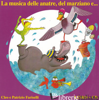 MUSICA DELLE ANATRE, DEL MARZIANO E... EDIZ. A COLORI. CON CD-AUDIO (LA) - FARISELLI PATRIZIO; FARISELLI CLEO