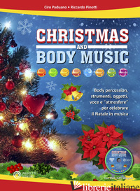 CHRISTMAS AND BODY MUSIC. BODY PERCUSSION, STRUMENTI, OGGETTI, VOCE E "ATMOSFERE - PADUANO CIRO; PINOTTI RICCARDO