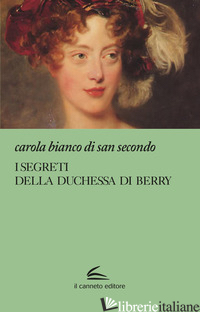 SEGRETI DELLA DUCHESSA DI BERRY (I) - BIANCO DI SAN SECONDO CAROLA