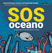 SOS OCEANO. IMPARIAMO A DIFENDERE IL MARE - AZZURRO ERNESTO; FANELLI EMANUELA