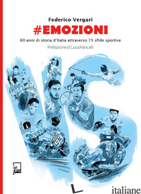 #EMOZIONI. 60 ANNI DI STORIA D'ITALIA ATTRAVERSO 15 SFIDE SPORTIVE - VERGARI FEDERICO