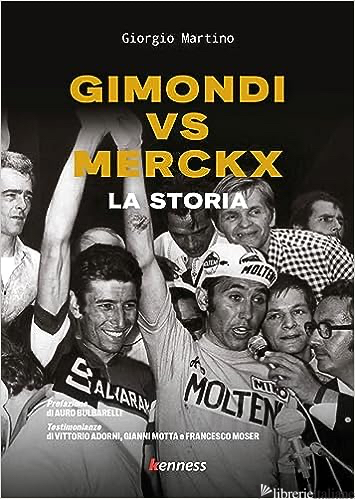GIMONDI VS MERCKX. LA STORIA - MARTINO GIORGIO
