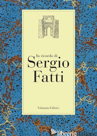IN RICORDO DI SERGIO FATTI - CENCIAIOLI L. (CUR.); MEZZETTI G. (CUR.)