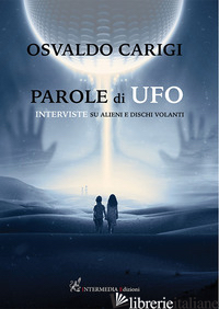 PAROLE DI UFO. INTERVISTE SU ALIENI E DISCHI VOLANTI - CARIGI OSVALDO