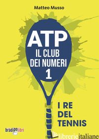 ATP IL CLUB DEI NUMERI 1. I RE DEL TENNIS - MUSSO MATTEO