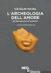 ARCHEOLOGIA DELL'AMORE. DAL NEANDERTHAL AL TAJ MAHAL (L') - PAVEL CATALIN