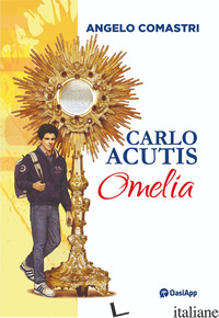 CARLO ACUTIS. OMELIA - COMASTRI ANGELO