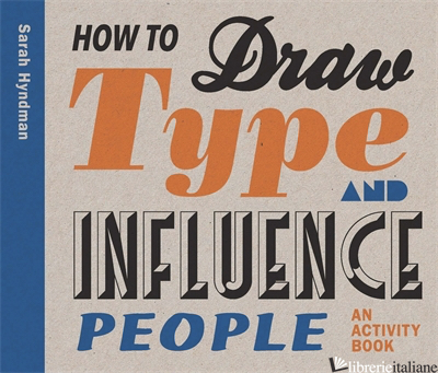 HOW TO DRAW TYPE AND INFLUENCE PEOPLE - HYNDMAN, SARAH