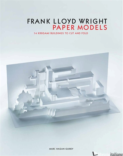 FRANK LLOYD WRIGHT PAPER MODELS - Marc Hagan-Guirey
