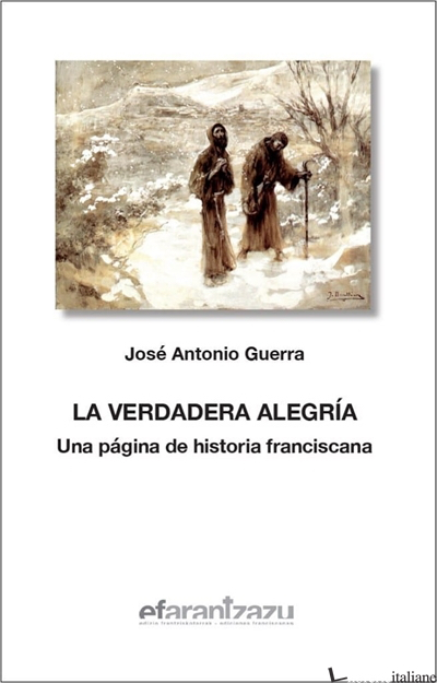LA VERDADERA ALEGRIA - UNA PAGINA DE HISTORIA FRANCISCANA - GUERRA JOSE ANTONIO