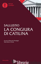 CONGIURA DI CATILINA. TESTO LATINO A FRONTE (LA) - SALLUSTIO CAIO CRISPO; PONTIGGIA G. (CUR.)