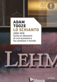 SCHIANTO. 2008-2018. COME UN DECENNIO DI CRISI ECONOMICA HA CAMBIATO IL MONDO (L - TOOZE ADAM