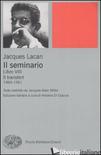 SEMINARIO. LIBRO VIII. IL TRANSFERT (1960-1961) (IL) - LACAN JACQUES; DI CIACCIA A. (CUR.)