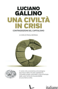 CIVILTA' IN CRISI. CONTRADDIZIONI DEL CAPITALISMO (UNA) - GALLINO LUCIANO; BORGNA P. (CUR.)