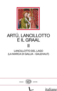 ARTU', LANCILLOTTO E IL GRAAL. VOL. 2: LANCILLOTTO DEL LAGO (LA MARCA DI GALLIA  - AA.VV.