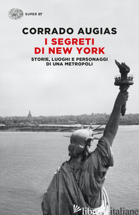SEGRETI DI NEW YORK. STORIE, LUOGHI E PERSONAGGI DI UNA METROPOLI (I) - AUGIAS CORRADO