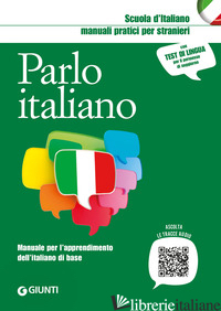 PARLO ITALIANO. MANUALE PER L'APPRENDIMENTO DELL'ITALIANO DI BASE - LIZZADRO C. (CUR.); MARINELLI E. (CUR.); PELOSO A. (CUR.)